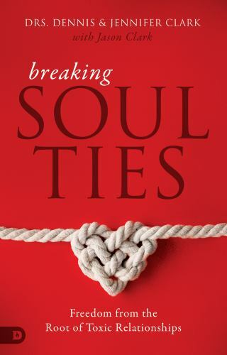 Breaking Soul Ties by Dr. Dennis Clark
