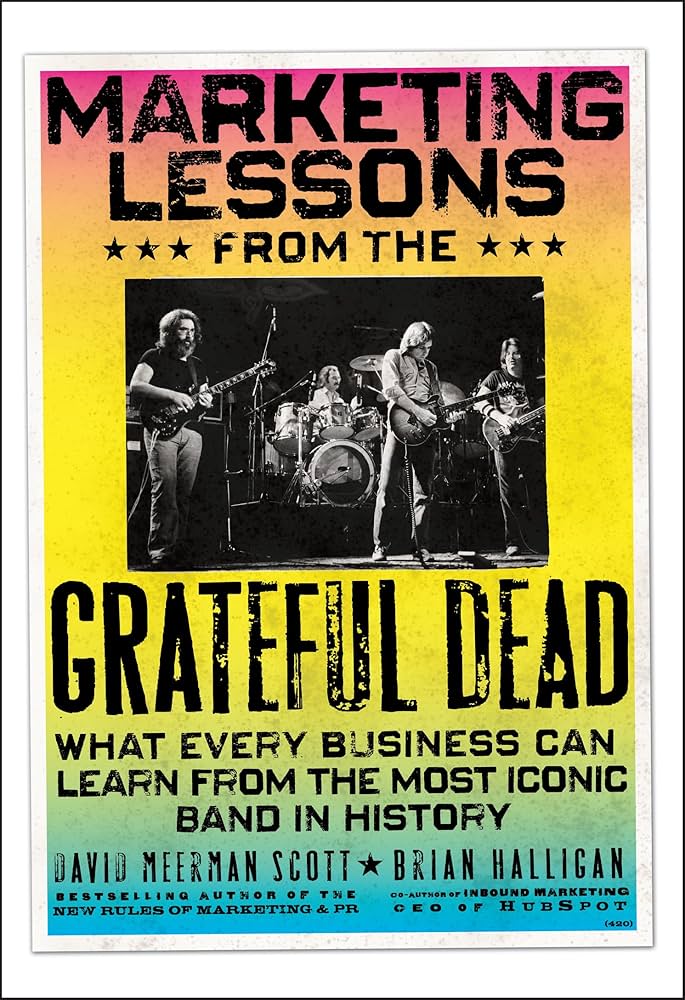 Marketing Lessons from the Grateful Dead by David Meerman Scott