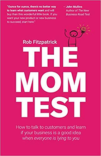 The Mom Test by Rob Fitzpatrick