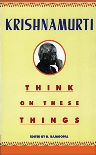 Think on These Things by Jiddu Krishnamurti
